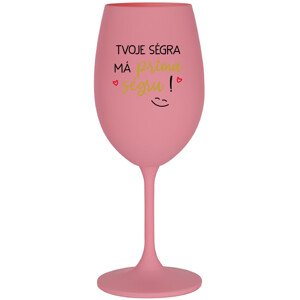 TVOJE SÉGRA MÁ PRIMA SÉGRU! - růžová sklenice na víno 350 ml