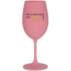 VÍNO JE NÁPOJ BOHŮ. JSEM BŮH! - růžová sklenice na víno 350 ml