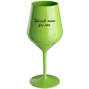 TATÍNEK MIMO PROVOZ - zelená nerozbitná sklenice na víno 470 ml