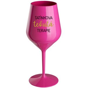 TATÍNKOVA TEKUTÁ TERAPIE - růžová nerozbitná sklenice na víno 470 ml