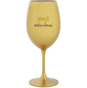MOJE ODMĚNA - zlatá sklenice na víno 350 ml