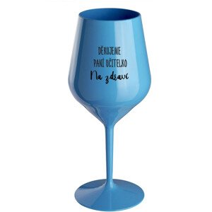 DĚKUJEME PANÍ UČITELKO - NA ZDRAVÍ - modrá nerozbitná sklenice na víno 470 ml