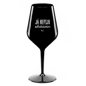 JÁ NEPIJU, OCHUTNÁVÁM - černá nerozbitná sklenice na víno 470 ml