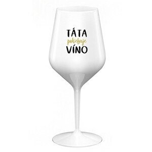 TÁTA POTŘEBUJE VÍNO - bílá nerozbitná sklenice na víno 470 ml