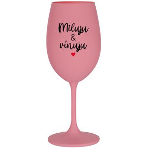MILUJU & VÍNUJU - růžová sklenice na víno 350 ml