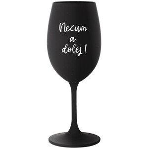 NEČUM A DOLEJ! - černá sklenice na víno 350 ml