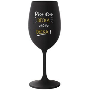 PŘES DEN DĚCKA, VEČER DECKA! - černá sklenice na víno 350 ml