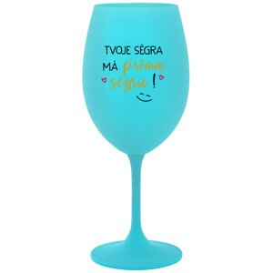 TVOJE SÉGRA MÁ PRIMA SÉGRU! - tyrkysová sklenice na víno 350 ml