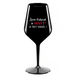 JSEM KRÁSNÁ A SEXY! (A TAKY VDANÁ...) - černá nerozbitná sklenice na víno 470 ml