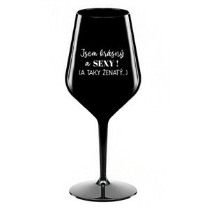 JSEM KRÁSNÝ A SEXY! (A TAKY ŽENATÝ...) - černá nerozbitná sklenice na víno 470 ml