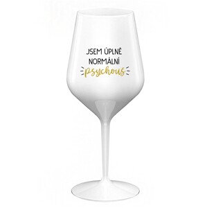 JSEM ÚPLNĚ NORMÁLNÍ PSYCHOUŠ - bílá nerozbitná sklenice na víno 470 ml