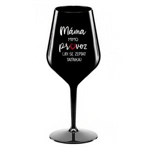 MÁMA MIMO PROVOZ (JDI SE ZEPTAT TATÍNKA) - černá nerozbitná sklenice na víno 470 ml