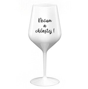 NEČUM A CHLASTEJ! - bílá nerozbitná sklenice na víno 470 ml