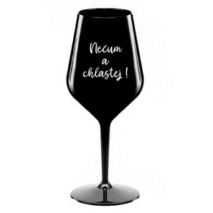 NEČUM A CHLASTEJ! - černá nerozbitná sklenice na víno 470 ml