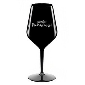 NERUŠIT! PROKRASTINUJI! - černá nerozbitná sklenice na víno 470 ml