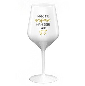 NIKDO MĚ NESPASE, MÁM ŽÍZEŇ JAKO PRASE - bílá nerozbitná sklenice na víno 470 ml
