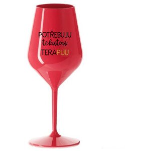 POTŘEBUJU TEKUTOU TERAPIJU - červená nerozbitná sklenice na víno 470 ml