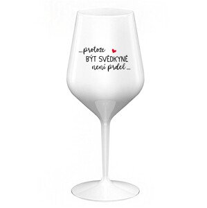 ...PROTOŽE BÝT SVĚDKYNĚ NENÍ PRDEL... - bílá nerozbitná sklenice na víno 470 ml