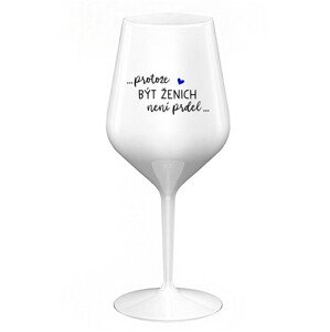 ...PROTOŽE BÝT ŽENICH NENÍ PRDEL... - bílá nerozbitná sklenice na víno 470 ml