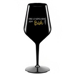 VÍNO JE NÁPOJ BOHŮ. JSEM BŮH! - černá nerozbitná sklenice na víno 470 ml