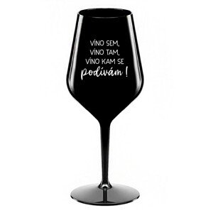 VÍNO SEM, VÍNO TAM, VÍNO KAM SE PODÍVÁM! - černá nerozbitná sklenice na víno 470 ml