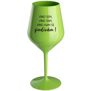 VÍNO SEM, VÍNO TAM, VÍNO KAM SE PODÍVÁM! - zelená nerozbitná sklenice na víno 470 ml