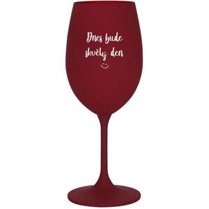 DNES BUDE SKVĚLÝ DEN - bordo sklenice na víno 350 ml