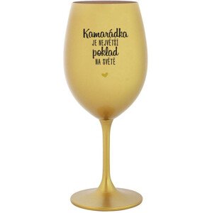 KAMARÁDKA JE NEJVĚTŠÍ POKLAD NA SVĚTĚ - zlatá sklenice na víno 350 ml