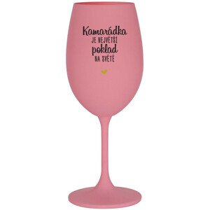 KAMARÁDKA JE NEJVĚTŠÍ POKLAD NA SVĚTĚ - růžová sklenice na víno 350 ml