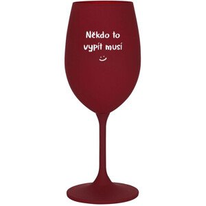 NĚKDO TO VYPÍT MUSÍ - bordo sklenice na víno 350 ml