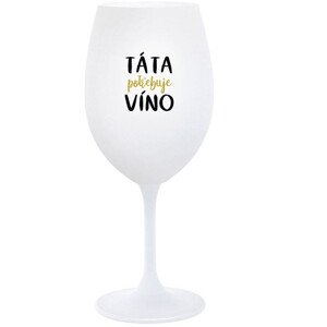 TÁTA POTŘEBUJE VÍNO - bílá  sklenice na víno 350 ml