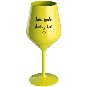 DNES BUDE SKVĚLÝ DEN - žlutá nerozbitná sklenice na víno 470 ml
