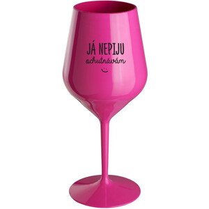JÁ NEPIJU, OCHUTNÁVÁM - růžová nerozbitná sklenice na víno 470 ml