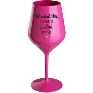 KAMARÁDKA JE NEJVĚTŠÍ POKLAD NA SVĚTĚ - růžová nerozbitná sklenice na víno 470 ml