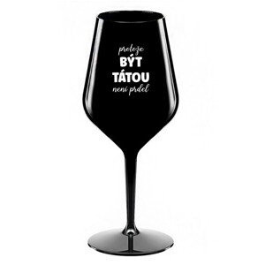 PROTOŽE BÝT TÁTOU NENÍ PRDEL - černá nerozbitná sklenice na víno 470 ml